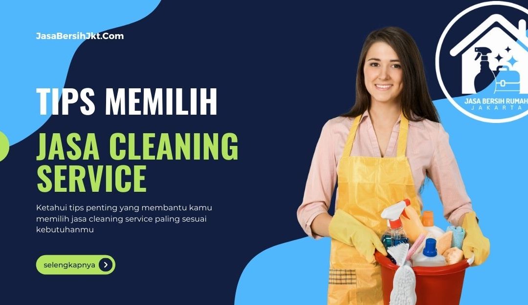 Tips Memilih Jasa Cleaning Service Panggilan Terbaik